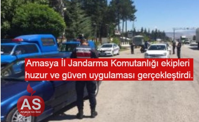 Amasya İl Jandarma Komutanlığı ekipleri huzur ve güven uygulaması gerçekleştirdi.