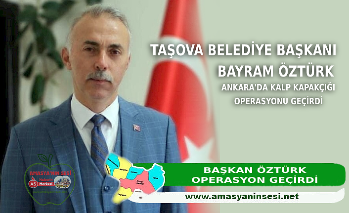 Taşova Belediye Başkanı Öztürk Operasyon Geçirdi