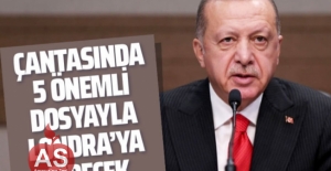 Cumhurbaşkanı Erdoğan Londra'ya çantasında 5 önemli dosyayla gidiyor